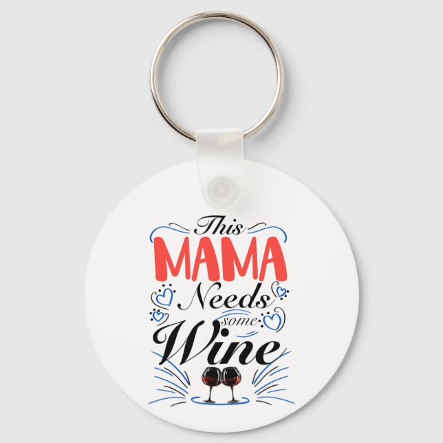 This Mama Needs Some Wine, Mommy Wine Lover Keychain (Front)