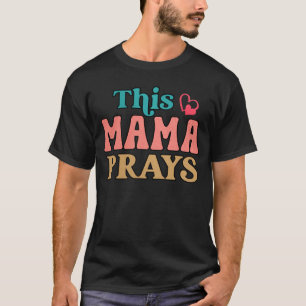 This Mama Prays Christian Mommy Faith Mother s Day T-Shirt