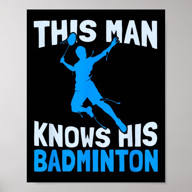 This Man Knows His Badminton - Funny Badminton Pla Poster (Front)