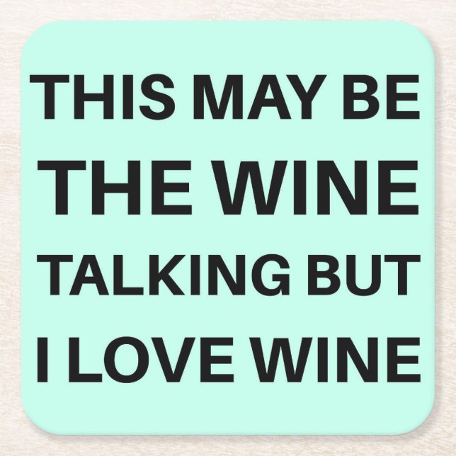 This May Be The Wine Talking But I Love Wine Coast Square Paper Coaster (Front)