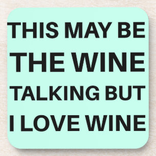 This May Be the Wine Talking Coaster