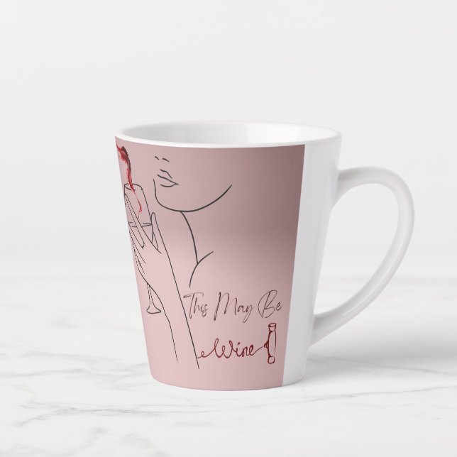 This May Be Wine - Latte Mug (Right)