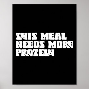 This Meal Needs More Protein Lover Bodybuilding Rd Poster