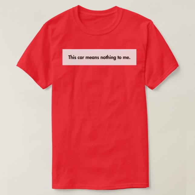 This  Means Nothing to Me T-Shirt (Design Front)