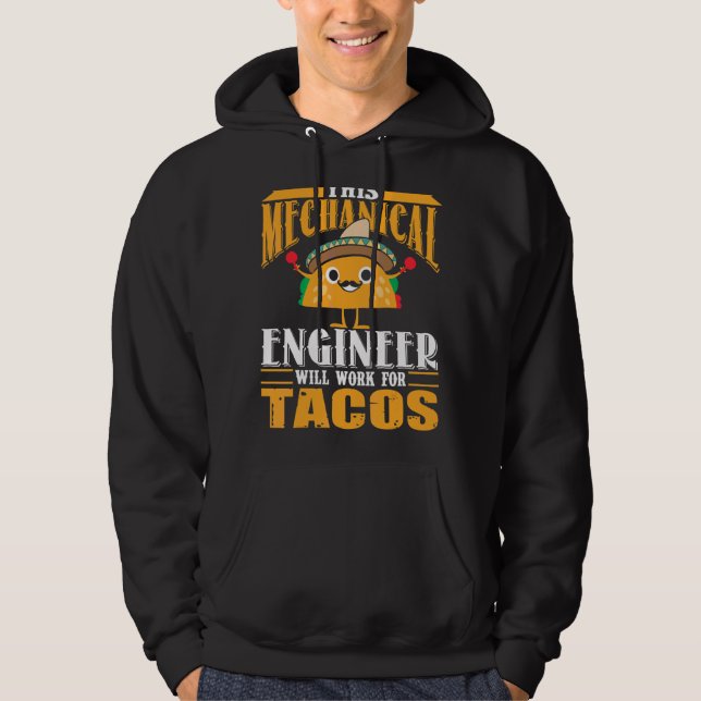 This Mechanical Engineer Will Work For Tacos Hoodie (Front)