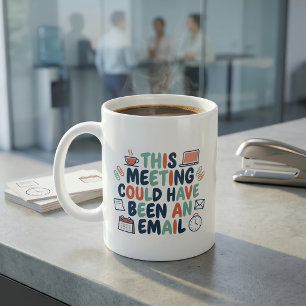 This Meeting Could Have Been an Email Funny Office Coffee Mug