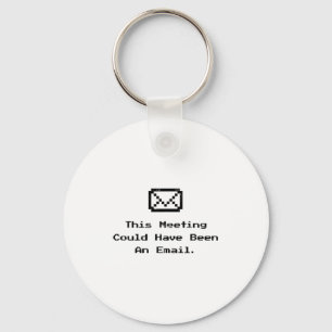 This Meeting Could Have Been An Email Funny Work M Keychain