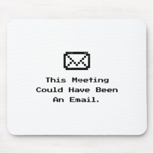 This Meeting Could Have Been An Email Funny Work M Mouse Pad
