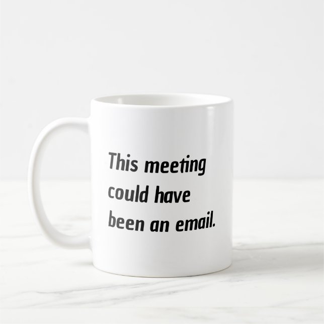 This meeting could have been an email humour coffee mug (Left)
