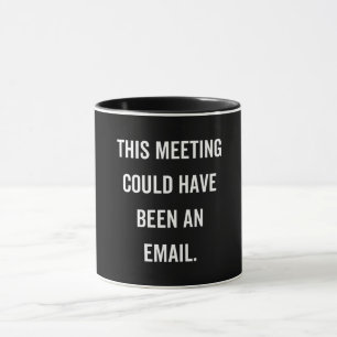 This meeting could have been an email mug