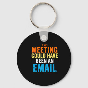 This Meeting Could Have Been An Email Office  Keychain