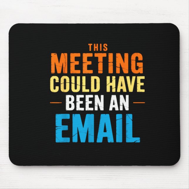 This Meeting Could Have Been An Email Office  Mouse Pad (Front)
