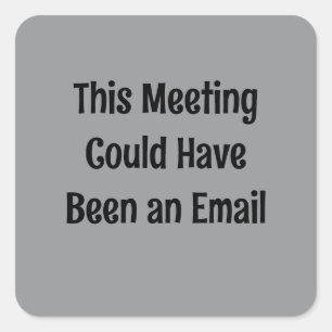 This Meeting Could Have Been an Email Square Sticker