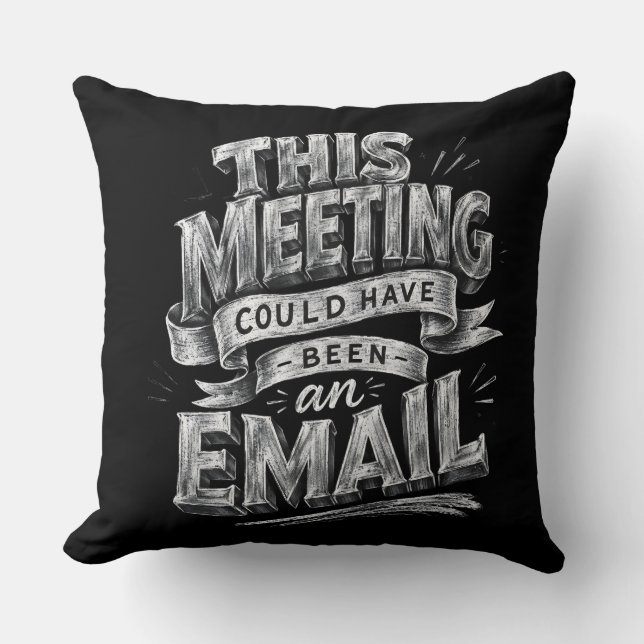 This Meeting Could Have Been an Email  Throw Pillow (Front)