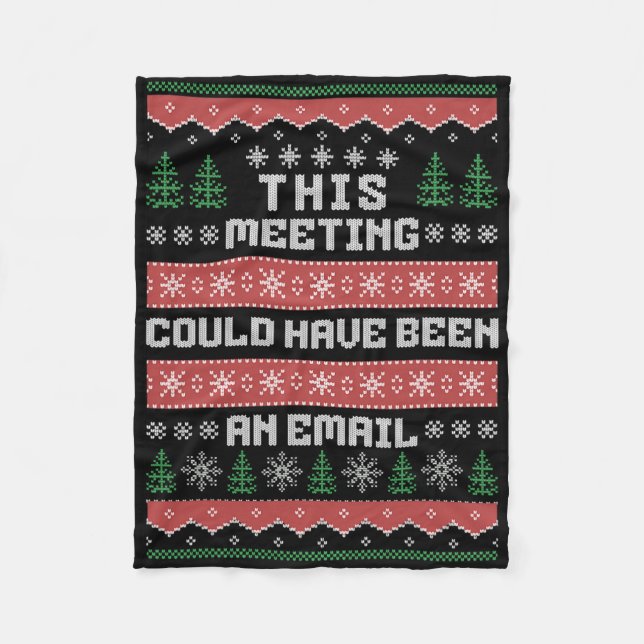 This Meeting Could Have Been An Email Ugly Christm Fleece Blanket (Front)