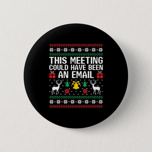 This Meeting Could Have Been An Email Ugly Sweater 2 Inch Round Button (Front)