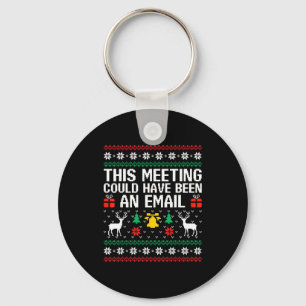 This Meeting Could Have Been An Email Ugly Sweater Keychain