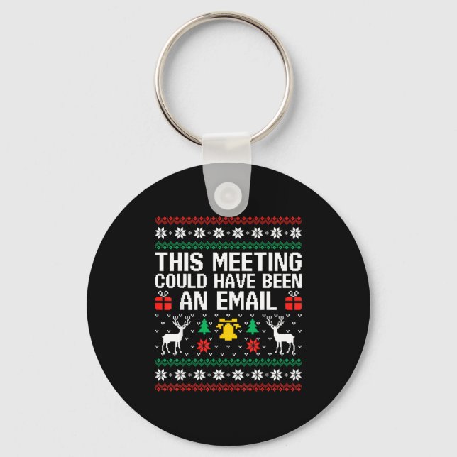 This Meeting Could Have Been An Email Ugly Sweater Keychain (Front)