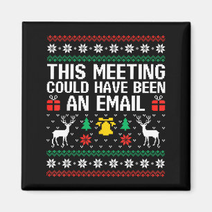 This Meeting Could Have Been An Email Ugly Sweater Magnet