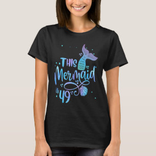 This Mermaid Is 49 Years Old 49th Birthday Mother  T-Shirt
