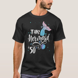 This Mermaid Is 50 Years Old 50th Birthday Mother T-Shirt