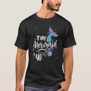 This Mermaids 40 Years Old 40th Birthday Mermaid E T-Shirt