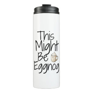 This Might Be Eggnog – Fun Holiday Design Thermal Tumbler