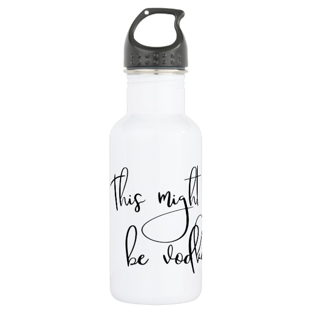 This Might Be Vodka Drinking Water Bottle Humour (Front)