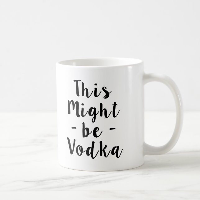 This Might be Vodka funny mug (Right)
