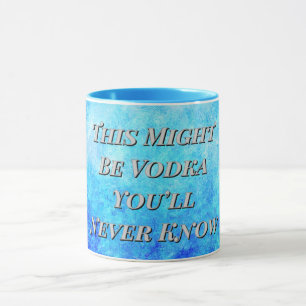 “This Might Be Vodka You’ll Never Know” combo Mug