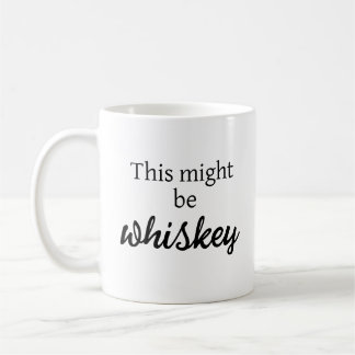 This Might be Whiskey Coffee Mug