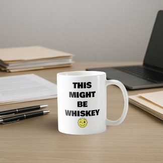 This Might Be Whiskey - Funny Coffee Mug