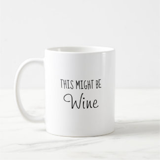 This Might Be Wine Coffee Mug