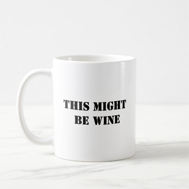 This Might Be Wine - Funny Coffee Mug (Left)