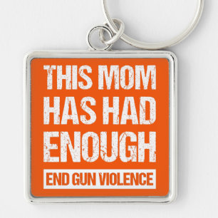 This Mom Has Had Enough - End Gun Violence I Keychain