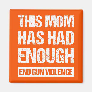 This Mom Has Had Enough - End Gun Violence I Magnet