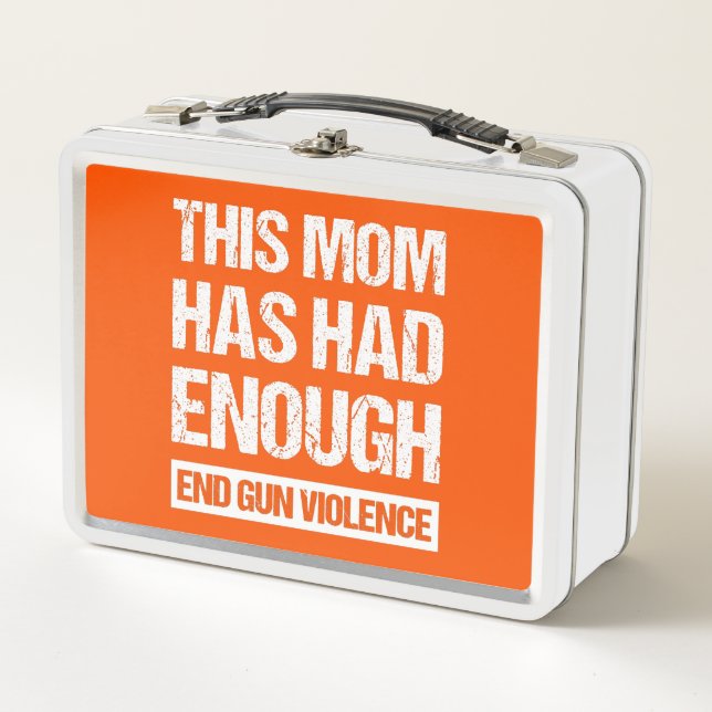 This Mom Has Had Enough - End Gun Violence I Metal Lunch Box (Front)