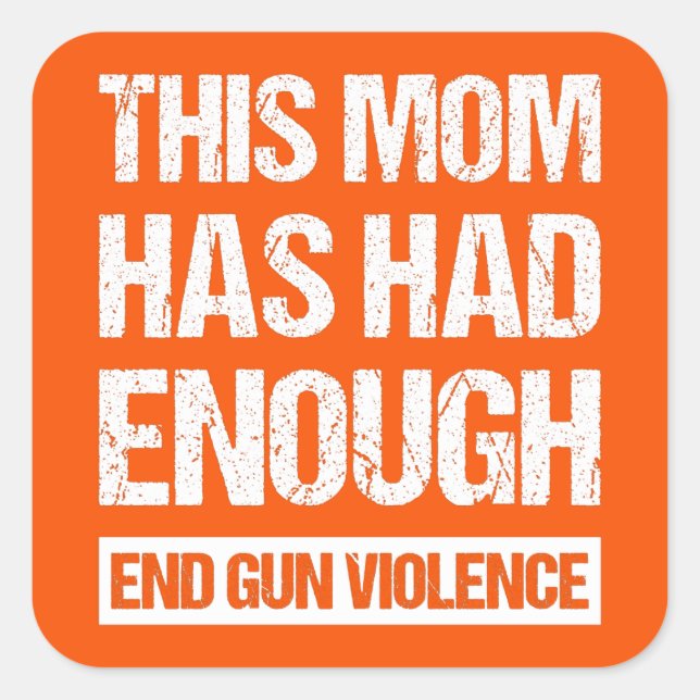 This Mom Has Had Enough - End Gun Violence I Square Sticker (Front)