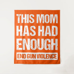 This Mom Has Had Enough - End Gun Violence I Tapestry