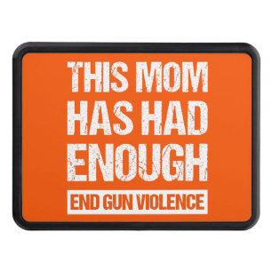 This Mom Has Had Enough - End Gun Violence I Trailer Hitch Cover