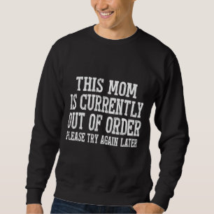 This Mom Is Currently Out Of Order Sarcastic Sweatshirt