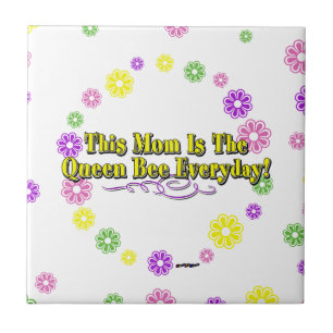 This Mom Is The Queen Bee Everyday! Type & Flowers Tile