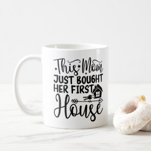 This Mom Just Bought Her First House Cool New Home Coffee Mug