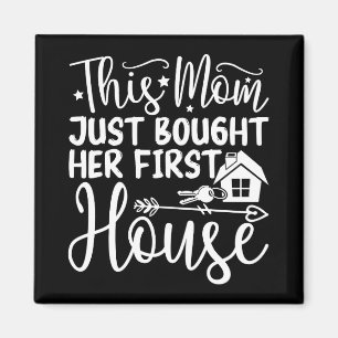 This Mom Just Bought Her First House Funny Mom Magnet