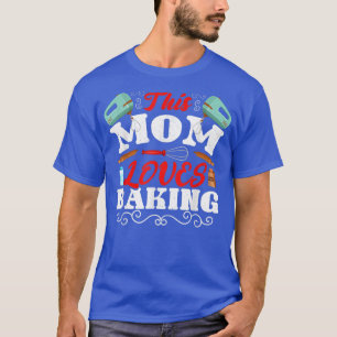 This Mom Loves Baking Mothers Day Bakery Baker T-Shirt