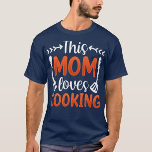 this mom loves cooking mommy mother cook mama moth T-Shirt