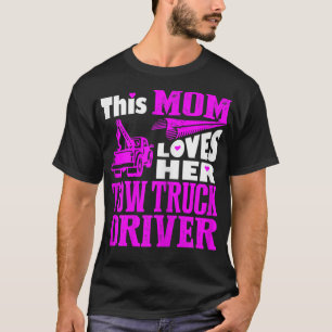 This Mom Loves Her Tow Truck Driver Mother Day Tsh T-Shirt