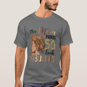 This Mom Makes 50 Look Fabulous 50Th Birthday T-Shirt