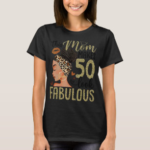 This Mom Makes 50 Look Fabulous Bun Leopard 50th B T-Shirt