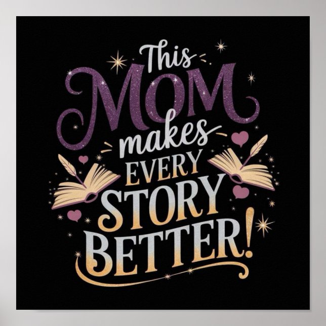 This Mom makes EVERY STORY BETTER! Poster (Front)